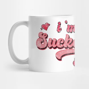 I'm a Sucker for you Mug